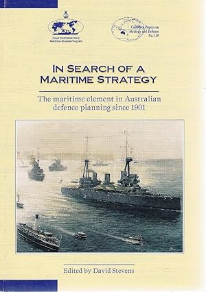 In Search Of A Maritime Strategy: The Maritime Element In Australian Defence Planning Since 1901