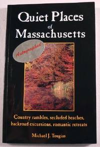 Quiet Places of Massachusetts: Country Rambles, Secluded Beaches, Backroad Excursions, Romantic R...