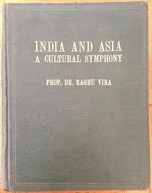 Seller image for India and Asia : a cultural symphony : a collection of some notes, articles, poems, and letters of the late Prof. Dr. Raghuvira. [Sata-pitaka series, v. 239.] for sale by Arthur Probsthain