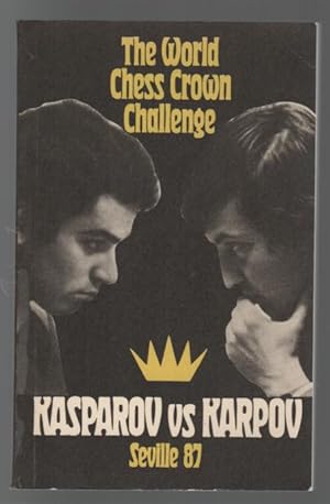 Seller image for The World Chess Crown Challenge Kasparov vs Karpov. Seville 87. Translated by Oleg Zilbert. for sale by Time Booksellers