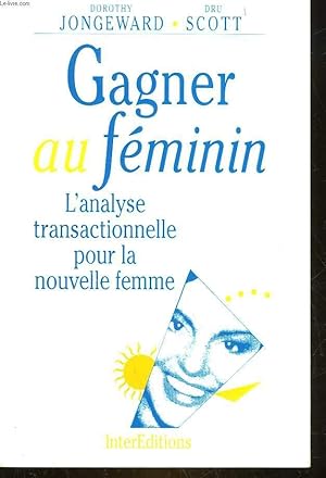 Seller image for GAGNER AU FEMININ - L'ANALYSE TRANSACTIONNELLE POUR LA NOUVELLE FEMME for sale by Le-Livre