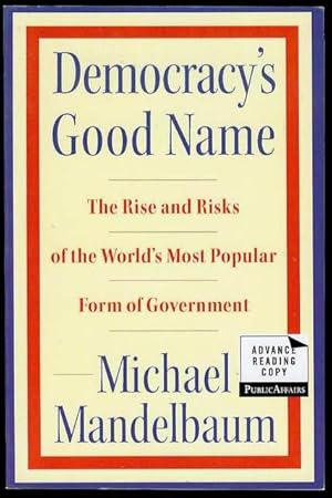 Democracy's Good Name: The Rise and Risks of the World's Most Popular Form of Government