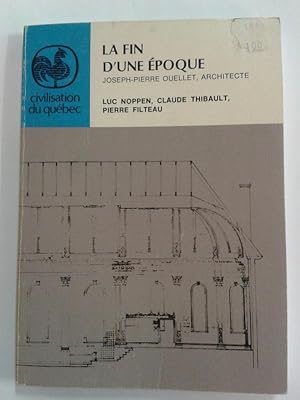 Seller image for La fin d'une poque. Joseph-Pierre Ouellet architecte for sale by Librairie La fort des Livres