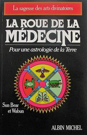 La roue de la médecine. Pour une astrologie de la terre