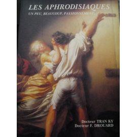 Les Aphrodisiaques. Un Peu, Beaucoup, Passionnément.