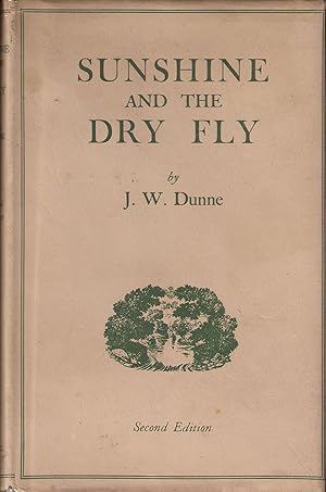 Bild des Verkufers fr SUNSHINE AND THE DRY FLY. By J.W. Dunne. Second edition. zum Verkauf von Coch-y-Bonddu Books Ltd