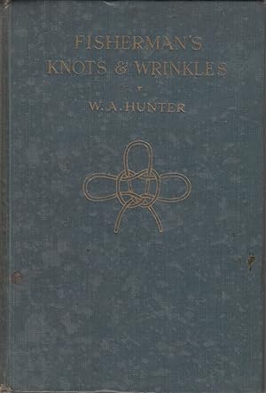 Bild des Verkufers fr FISHERMAN'S KNOTS & WRINKLES. Comprising: Knots, splices, etc., and how to make them. Fly-dressing: a simple method. Net-making for amateurs. Modelling fish in plaster. Hints and wrinkles. By W.A. Hunter. zum Verkauf von Coch-y-Bonddu Books Ltd