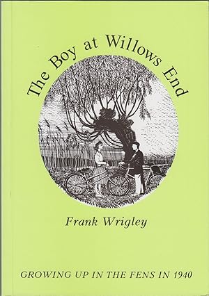 Seller image for THE BOY AT WILLOWS END: GROWING UP IN THE FENS IN 1940. By Frank Wrigley. Illustrated by the author. for sale by Coch-y-Bonddu Books Ltd