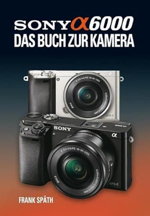 Seller image for Sony Alpha 6000 : Das Buch zur Kamera for sale by AHA-BUCH GmbH