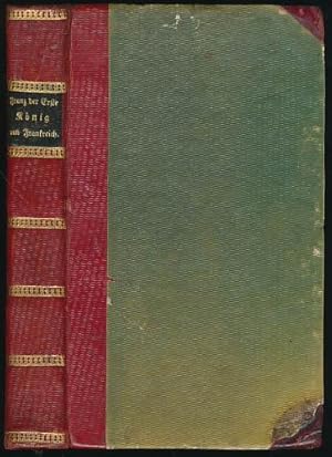 Imagen del vendedor de Franz der Erste, Knig von Frankreich. Ein Sittengemlde aus dem sechszehnten Jahrhundert. a la venta por Antiquariat Lenzen