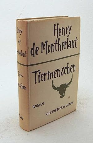 Image du vendeur pour Tiermenschen : Roman / Henry de Montherlant. bers. von Hans Kauders. Durchges. u. rev. [von] Ernst Sander mis en vente par Versandantiquariat Buchegger