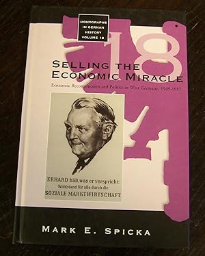 Selling the Economic Miracle: Economic Reconstruction and Politics in West Germany, 1949-1957