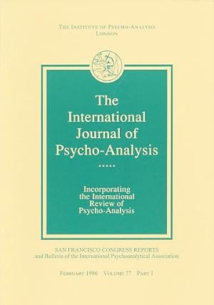 The International Journal of Psycho-Analysis. February 1996, Volume 77, Part 1. San Francisco Con...