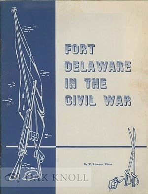 Immagine del venditore per FORT DELAWARE IN THE CIVIL WAR venduto da Oak Knoll Books, ABAA, ILAB