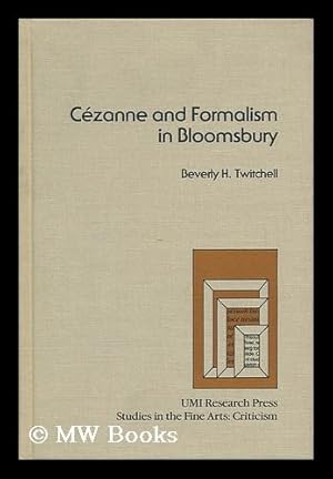 Seller image for Cezanne and Formalism in Bloomsbury / by Beverly H. Twitchell for sale by MW Books Ltd.