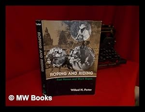 Bild des Verkufers fr Roping and Riding : Fast Horses and Short Ropes / Willard H. Porter zum Verkauf von MW Books Ltd.