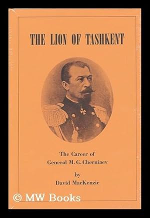 Seller image for The Lion of Tashkent; the Career of General M. G. Cherniaev for sale by MW Books