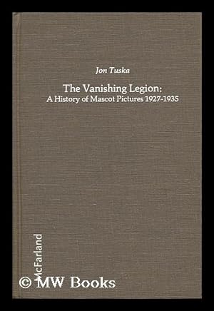 Seller image for The Vanishing Legion : a History of Mascot Pictures, 1927-1935 / Jon Tuska for sale by MW Books