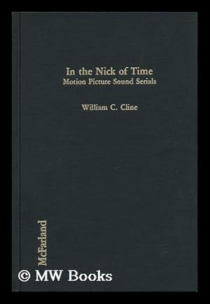 Seller image for In the Nick of Time : Motion Picture Sound Serials / William C. Cline for sale by MW Books Ltd.