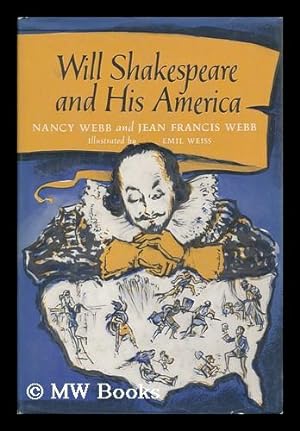 Image du vendeur pour Will Shakespeare and His America, by Nancy Webb and Jean Francis Webb. Illustrated by Emil Weiss mis en vente par MW Books