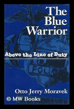 Imagen del vendedor de The Blue Warrior : Above the Line of Duty / O. J. Moravek a la venta por MW Books Ltd.