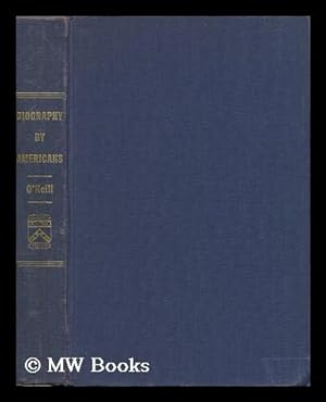Image du vendeur pour Biography by Americans, 1658-1936 : a Subject Bibliography / by Edward H. O'Neill mis en vente par MW Books