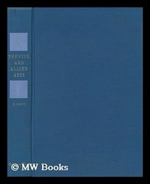 Imagen del vendedor de Theatre and Allied Arts; a Guide to Books Dealing with the History, Criticism, and Technic of the Drama and Theatre and Related Arts and Crafts, by Blanch M. Baker a la venta por MW Books