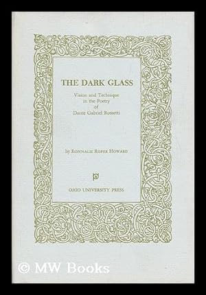 Bild des Verkufers fr The Dark Glass : Vision and Technique in the Poetry of Dante Gabriel Rossetti zum Verkauf von MW Books