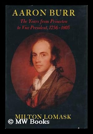 Imagen del vendedor de Aaron Burr, the Years from Princeton to Vice-President 1756-1805 / Milton Lomask a la venta por MW Books