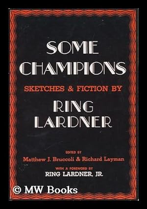 Immagine del venditore per Some Champions : Sketches & Fiction / by Ring Lardner ; Edited by Matthew J. Bruccoli & Richard Layman ; with a Foreword by Ring Lardner, Jr. venduto da MW Books