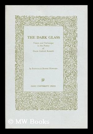 Bild des Verkufers fr The Dark Glass : Vision and Technique in the Poetry of Dante Gabriel Rossetti zum Verkauf von MW Books Ltd.
