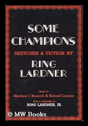Immagine del venditore per Some Champions : Sketches & Fiction / by Ring Lardner ; Edited by Matthew J. Bruccoli & Richard Layman ; with a Foreword by Ring Lardner, Jr. venduto da MW Books Ltd.