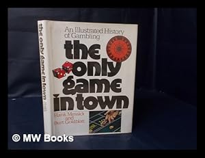 Seller image for The Only Game in Town : an Illustrated History of Gambling / by Hank Messick and Burt Goldblatt for sale by MW Books