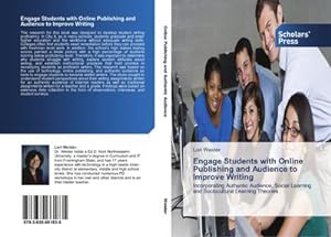 Seller image for Engage Students with Online Publishing and Audience to Improve Writing : Incorporating Authentic Audience, Social Learning and Sociocultural Learning Theories for sale by AHA-BUCH GmbH