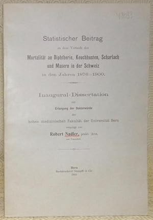 Image du vendeur pour Statistischer Beitrag zu dem Verlaufe der Mortalitt an Diphterie, Keuchhusten, Scharlach und Masern in der Schweiz in den Jahren 1876-1900. Diss. mis en vente par Bouquinerie du Varis