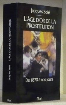 Bild des Verkufers fr L'ge d'or de la prostitution, de 1870  nos jours. zum Verkauf von Bouquinerie du Varis