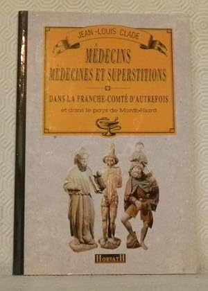 Seller image for Mdecins, mdecines et superstitions dans la Franche-Comt d'autrefois et dans le Pays de Montbliard. for sale by Bouquinerie du Varis