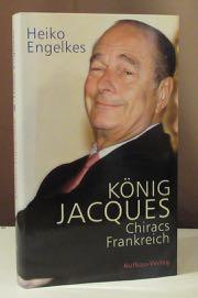 Bild des Verkufers fr Knig Jacques. Chiracs Frankreich. Hrsg. v. Michel Friedman. Berlin, Aufbau-Verlag 2005. zum Verkauf von Dieter Eckert