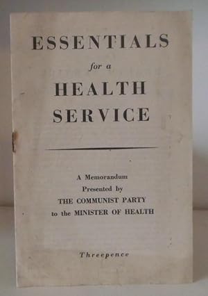 Essentials for a Health Service. A Memorandum Presented by the Communist Party of Great Britain t...