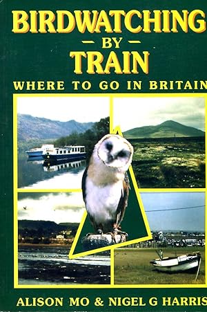 Seller image for Birdwatching by Train : Where to Go in Britain for sale by Pendleburys - the bookshop in the hills