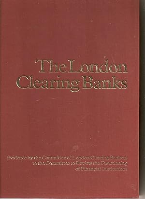 The London Clearing Banks: Evidence by the Committee of London Clearing Bankers to the Committee ...