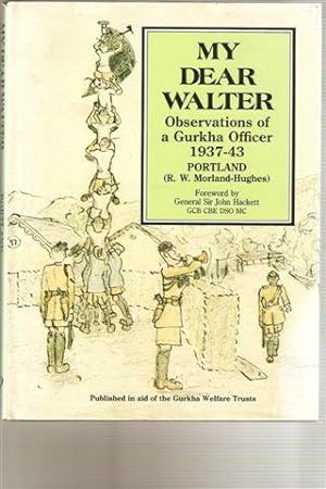 My Dear Walter : Observations of a Gurkha Officer 1937-43