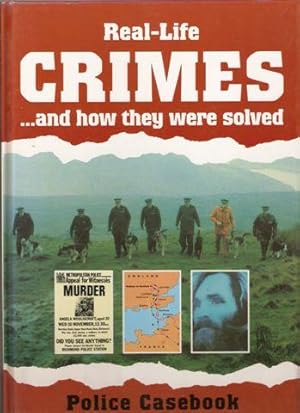 Real-Life Crimes and How They Were Solved : Police Casebook