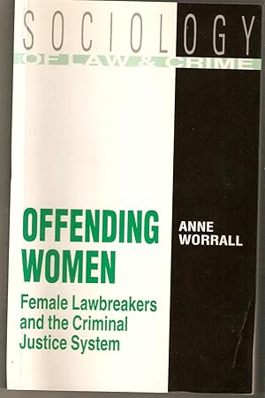 Offending Women : A Study in Social Control and Its Resistance - Female Lawbreakers and the Crimi...