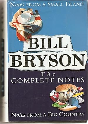 Bill Bryson : The Complete Notes - Omnibus Edition; Notes from a Small Island; Notes from a Big C...