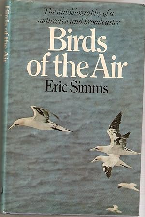 Birds of the Air : The Autobiography of a Naturalist and Broadcaster