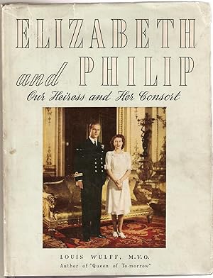 Elizabeth and Philip. Our Heiress and Her Consort PLUS Daily Mail Commemoration Supplement :The G...