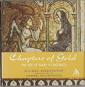 Chapters of Gold : The Life of Mary in Mosaics.Meditations on the Life of Our Lady