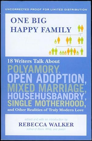One Big Happy Family: 18 Writers Talk About Polyamory, Open Adoption, Mixed Marriage, Househusban...