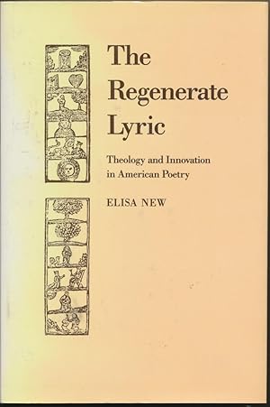 The Regenerate Lyric: Theology and Innovation in American Poetry.